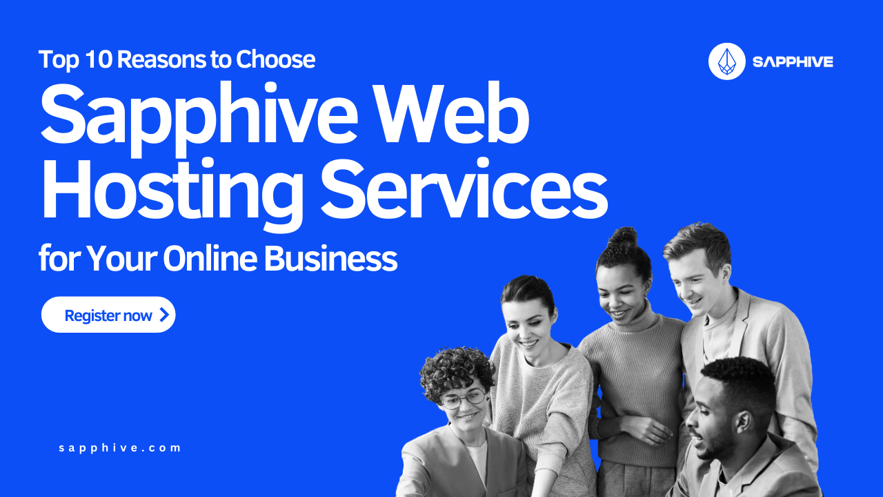 Top 10 Reasons to Choose Sapphive Web Hosting for Your Online Business